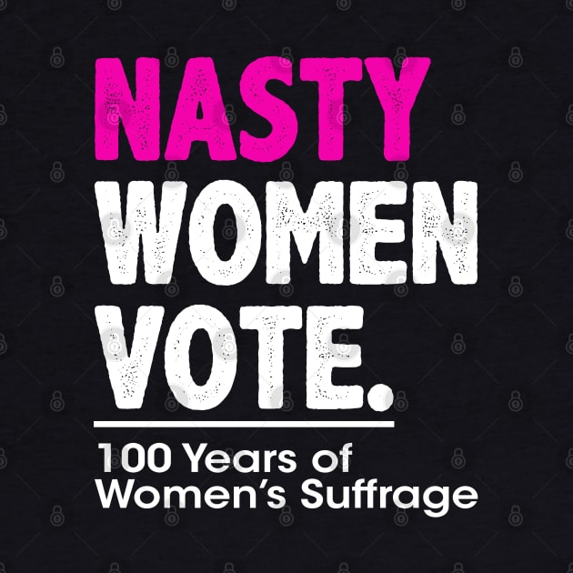 Nasty Women Vote Suffrage Centennial 19th Amendment by wonderws